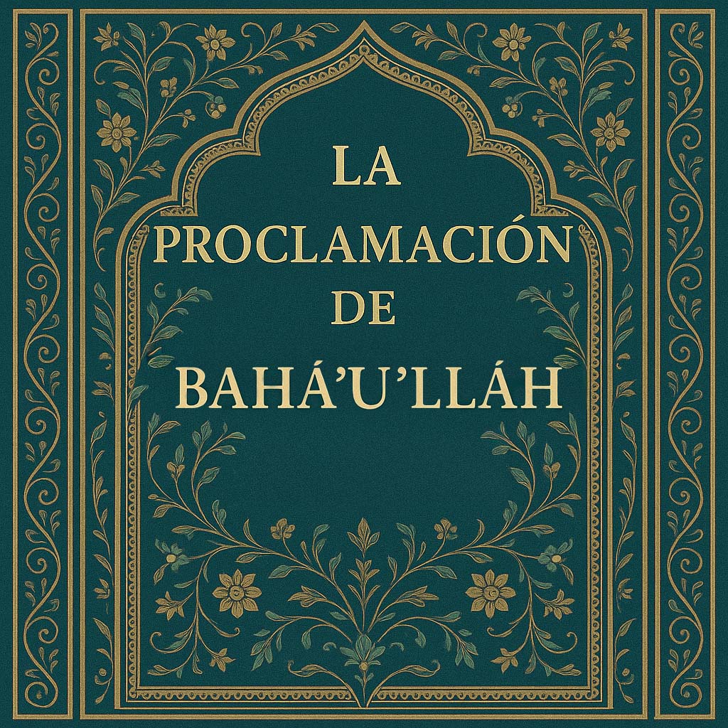 LA PROCLAMACIÓN DE BAHÁ’U’LLÁH